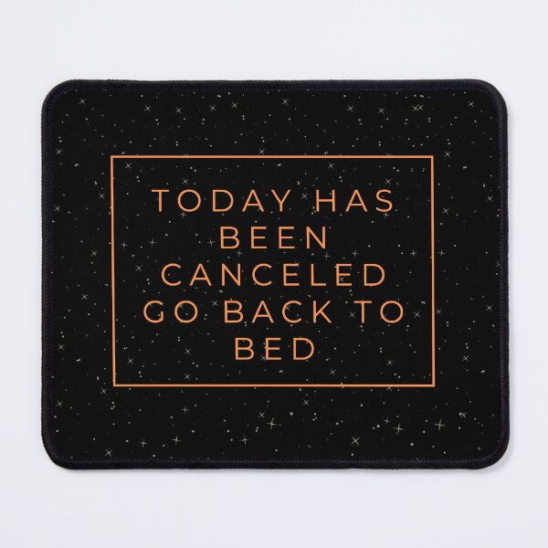 Item preview, Today Has Been Canceled Go Back To Bed designed and sold by WilkDesign.