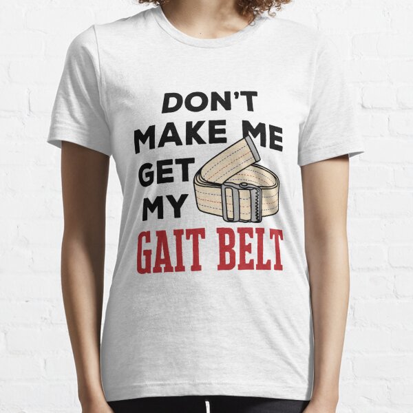 Physiotherapie mit dem Thema "Don't Make Me Get My Gait Belt". Essential T-Shirt