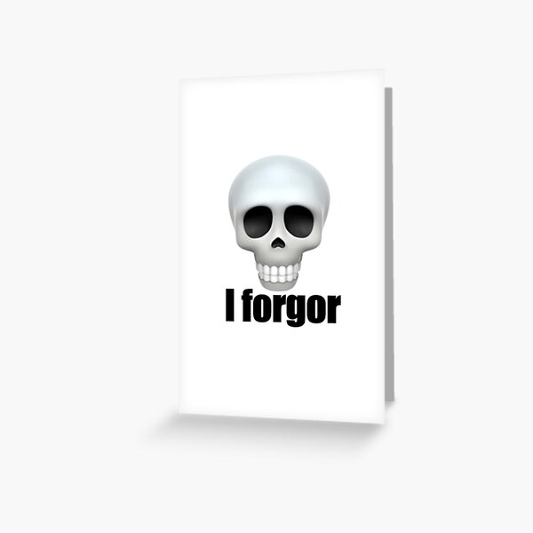 I Forgor Funny Meme Greeting Card for Sale by remarkableswag