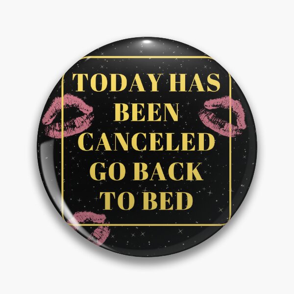 Item preview, Today Has Been Canceled Go Back To Bed designed and sold by WilkDesign.