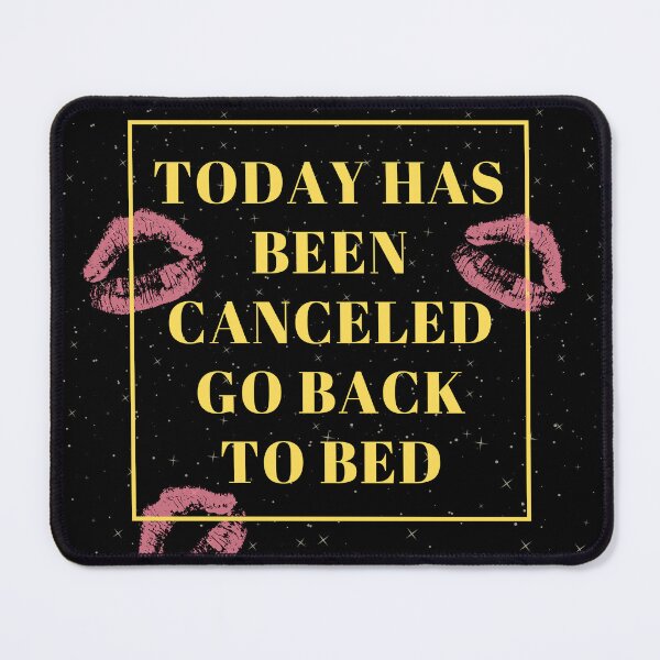 Item preview, Today Has Been Canceled Go Back To Bed designed and sold by WilkDesign.