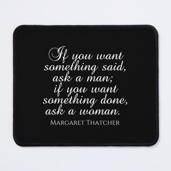 Item preview, If You Want Something Said Ask A Man If You Want Something Done Ask a Woman - Margaret Thatcher Quote - White designed and sold by PhiloJourney.