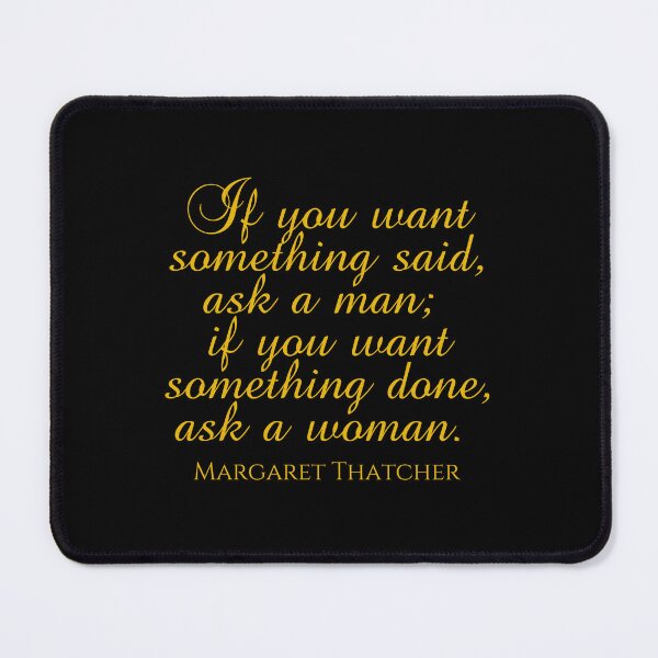 Item preview, If You Want Something Said Ask A Man If You Want Something Done Ask a Woman - Margaret Thatcher Quote - Gold designed and sold by PhiloJourney.