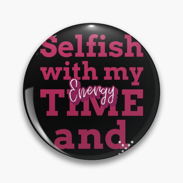 Item preview, Selfish with my time and energy designed and sold by Cheeky Companions.