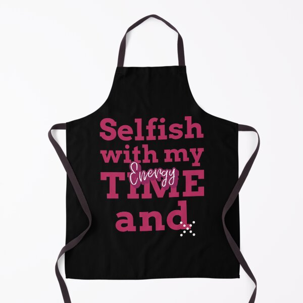 Item preview, Selfish with my time and energy designed and sold by Cheeky Companions.