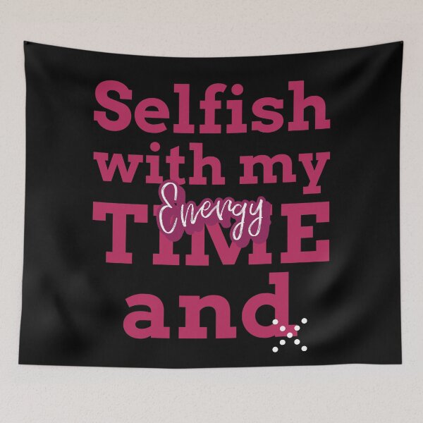 Item preview, Selfish with my time and energy designed and sold by Cheeky Companions.