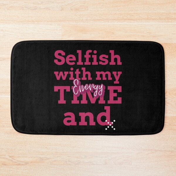 Item preview, Selfish with my time and energy designed and sold by Cheeky Companions.