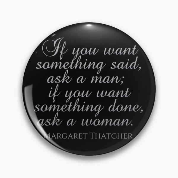 Item preview, If You Want Something Said Ask A Man If You Want Something Done Ask a Woman - Margaret Thatcher Quote - Silver designed and sold by PhiloJourney.