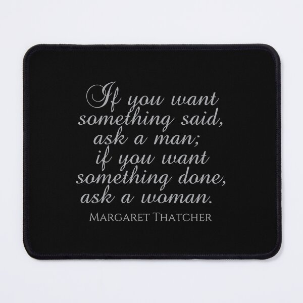 Item preview, If You Want Something Said Ask A Man If You Want Something Done Ask a Woman - Margaret Thatcher Quote - Silver designed and sold by PhiloJourney.