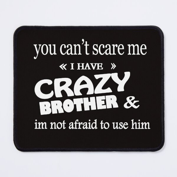Item preview, Copy of You Cant Scare Me I Have A Crazy brother he Has Anger Issues And A Serious Dislike For Stupid People T-shirt, Funny Saying Gift For Dad designed and sold by Fadwamoustakid.