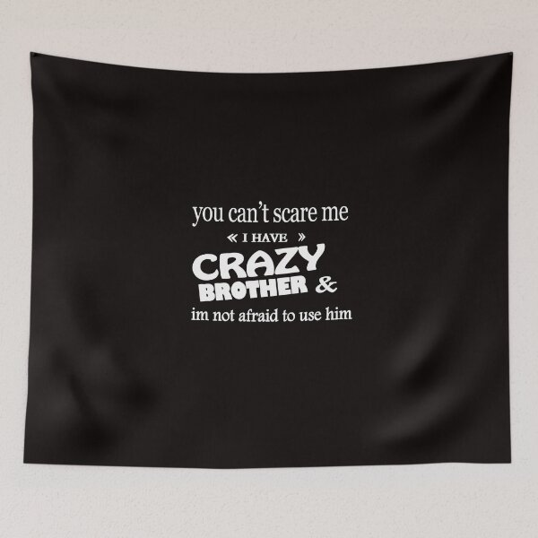 Item preview, Copy of You Cant Scare Me I Have A Crazy brother he Has Anger Issues And A Serious Dislike For Stupid People T-shirt, Funny Saying Gift For Dad designed and sold by Fadwamoustakid.