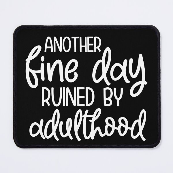 Item preview, Another fine day ruined by adulthood designed and sold by pnkpopcorn.