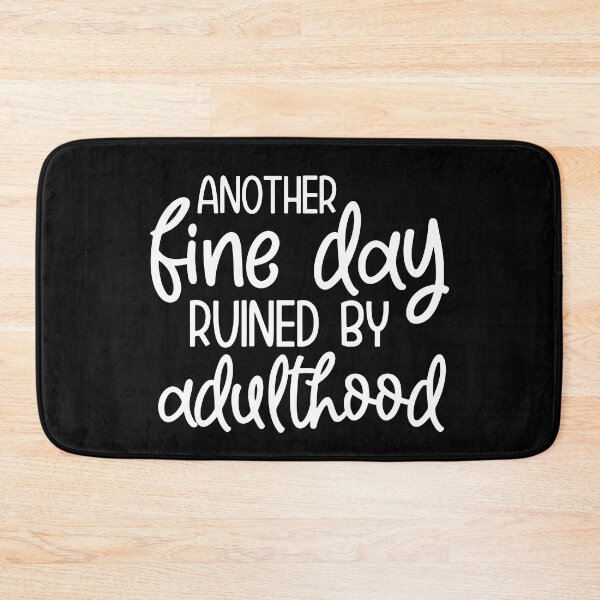 Item preview, Another fine day ruined by adulthood designed and sold by pnkpopcorn.