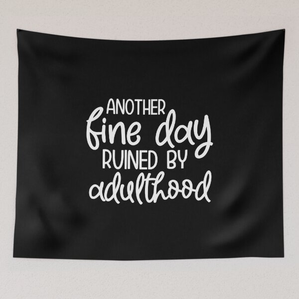 Item preview, Another fine day ruined by adulthood designed and sold by pnkpopcorn.