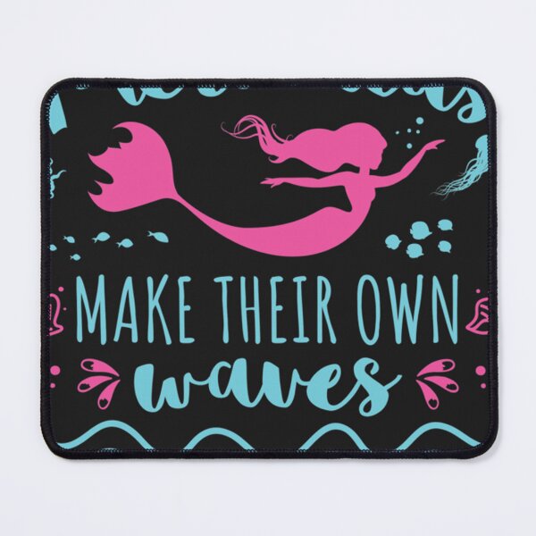Mermaids Make Their Own Waves Essential . Mouse Pad