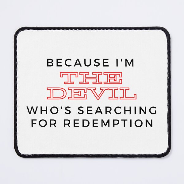 Item preview, Because I'm the devil who is searching for redemption designed and sold by dhummingbird.