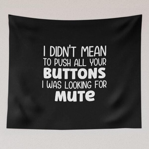 Item preview, I didn't mean to push all your buttons I was looking for mute designed and sold by pnkpopcorn.