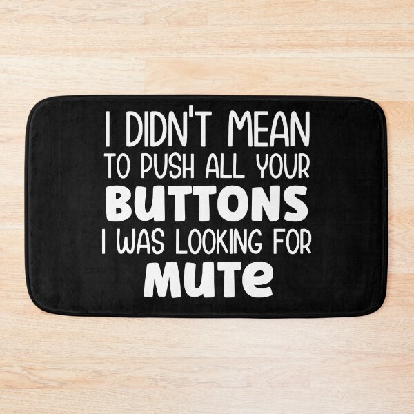 Item preview, I didn't mean to push all your buttons I was looking for mute designed and sold by pnkpopcorn.