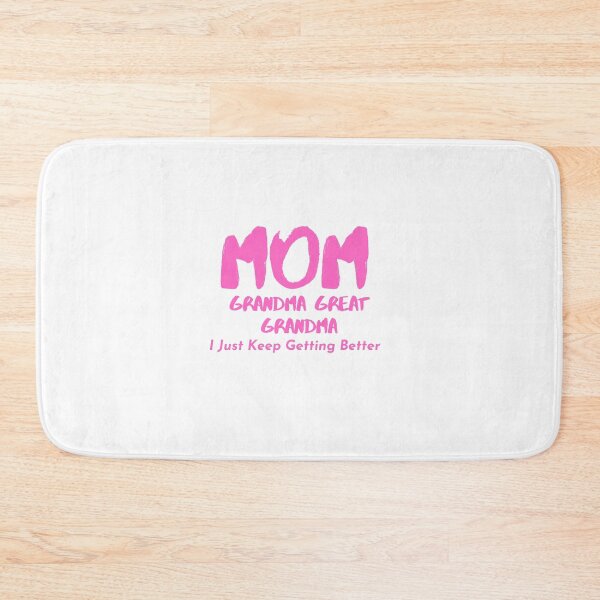 Item preview, Mom Grandma Great Grandma I Just Keep Getting Better designed and sold by Snorg  Tees ⭐⭐⭐⭐⭐.