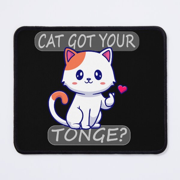 Item preview, CAT GOT YOUR TONGE ? designed and sold by Pyro-Store.
