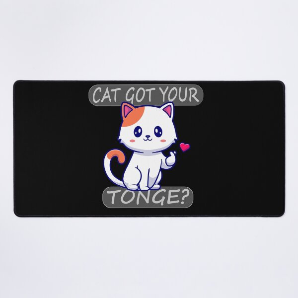 Item preview, CAT GOT YOUR TONGE ? designed and sold by Pyro-Store.