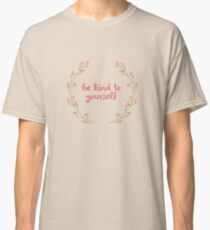 be kind to yourself Classic T-Shirt