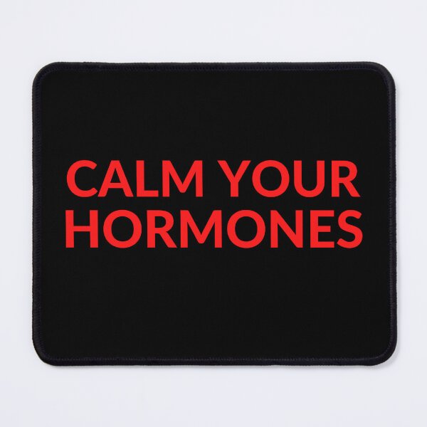 Item preview, CALM YOUR HORMONES designed and sold by RobbiesMusic.