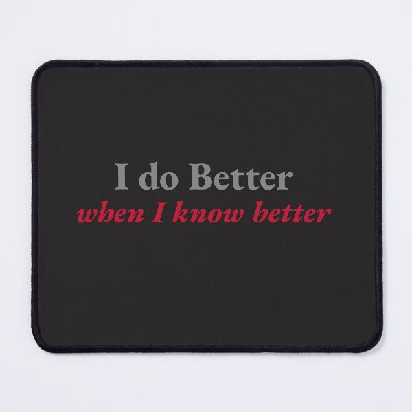 Item preview, I do better when I know better designed and sold by CrazeeTeez.