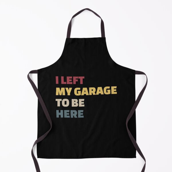 Item preview, Funny I Can't Believe I Left My Garage For This, Garage, Garage Lover designed and sold by enjoytheshirt.