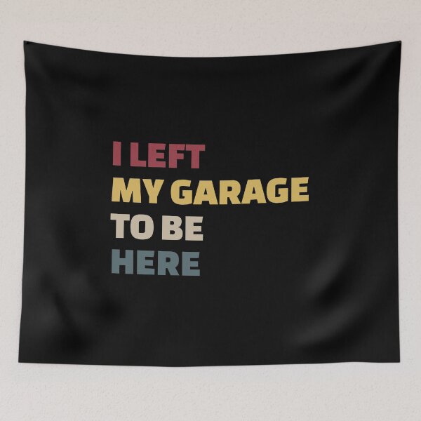 Item preview, Funny I Can't Believe I Left My Garage For This, Garage, Garage Lover designed and sold by enjoytheshirt.