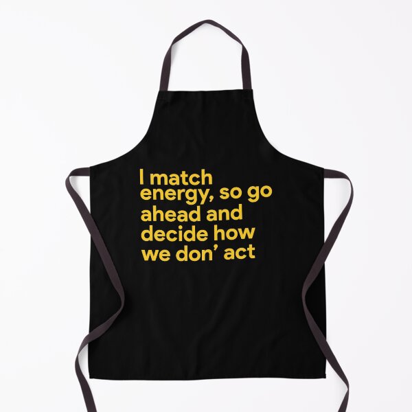 Item preview, I match energy so go ahead and decide how we gon' act designed and sold by MachioCooran.