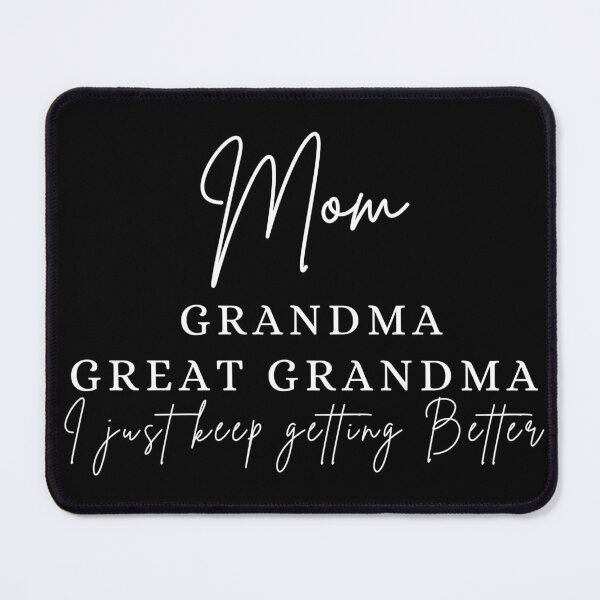 Item preview, Mom, Grandma, Great Grandma I just keep getting better designed and sold by Oreo2020 Creations.
