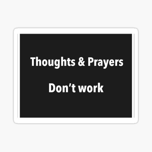 Item preview, Thought and prayers don’t work designed and sold by Rachel the Artist .
