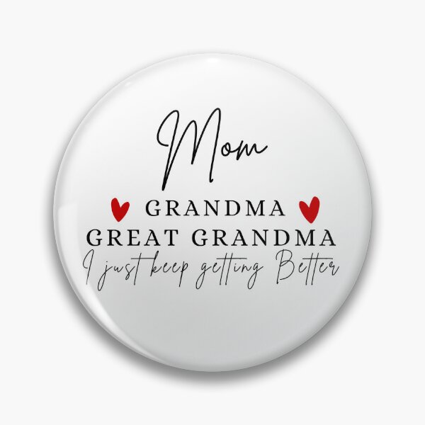 Item preview, Mom, Grandma, Great Grandma I just keep getting better designed and sold by Oreo2020 Creations.