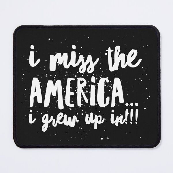 Item preview, I Miss the AMERICA...I GREW UP IN!!! designed and sold by JustSayinShop.