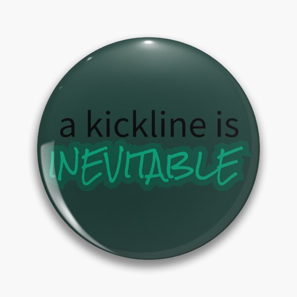 Item preview, A kickline is inevitable! TGWDLM Quote :) designed and sold by B00RISH.