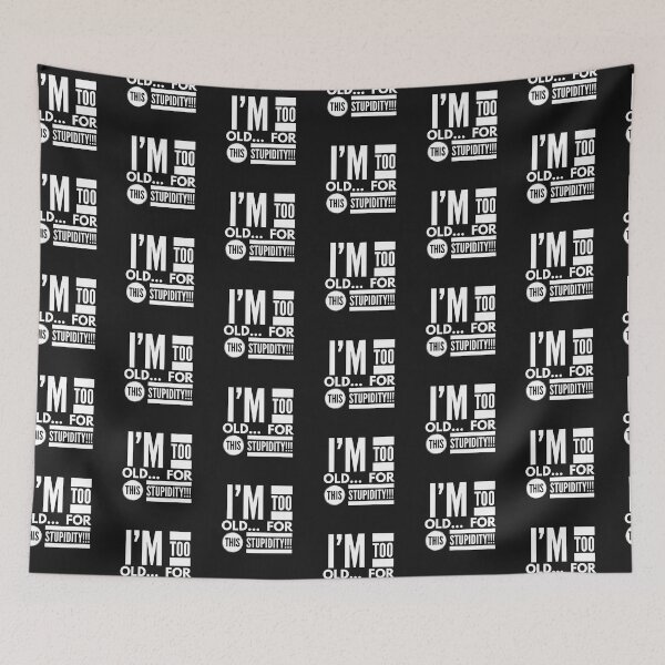 Item preview, Im too OLD...for this STUPIDITY!!! designed and sold by JustSayinShop.