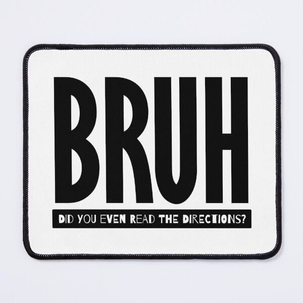 Item preview, Bruh Did You Even Read The Directions designed and sold by john-ess.