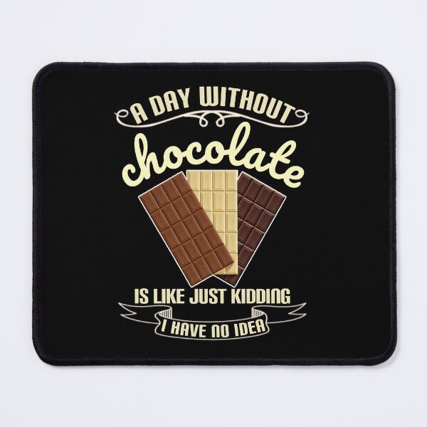 Item preview, А day without chocolate is like just kidding i have no idea. designed and sold by Umiska.