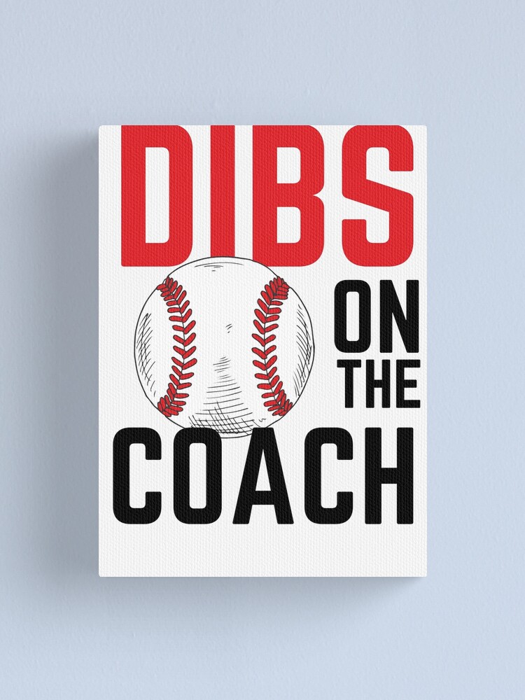 Funny Dibs On The Coach Baseball, Sports Coaching Gift