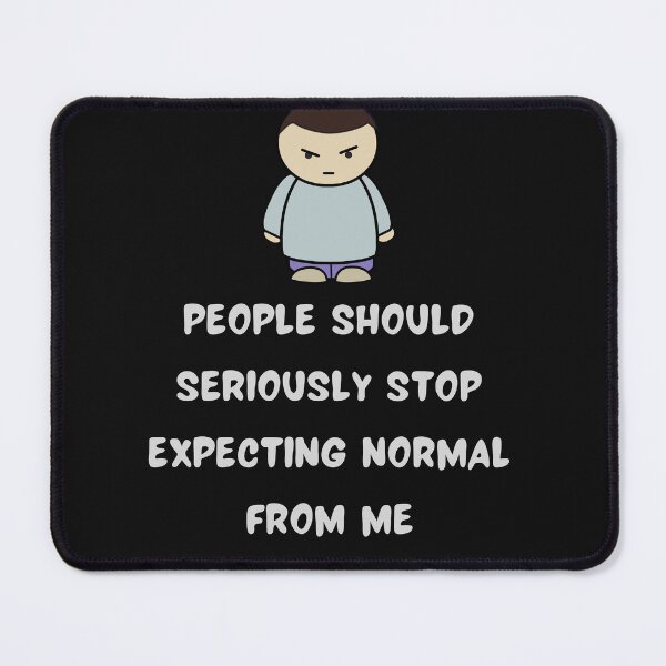 Item preview, People Should Seriously Stop Expecting Normal From Me designed and sold by Indra Agrawal.