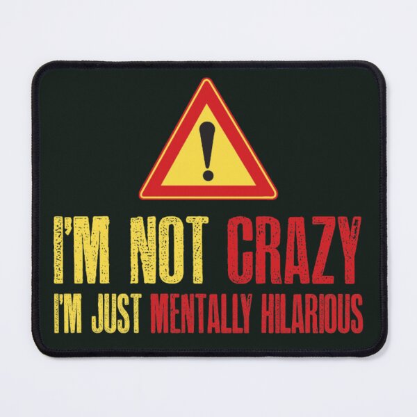 Item preview, I'm not crazy, I'm just mentally hilarious  designed and sold by SidTastic .