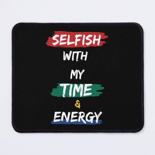 Item preview, Selfish With My Time And Energy 1 designed and sold by joliartmedia.