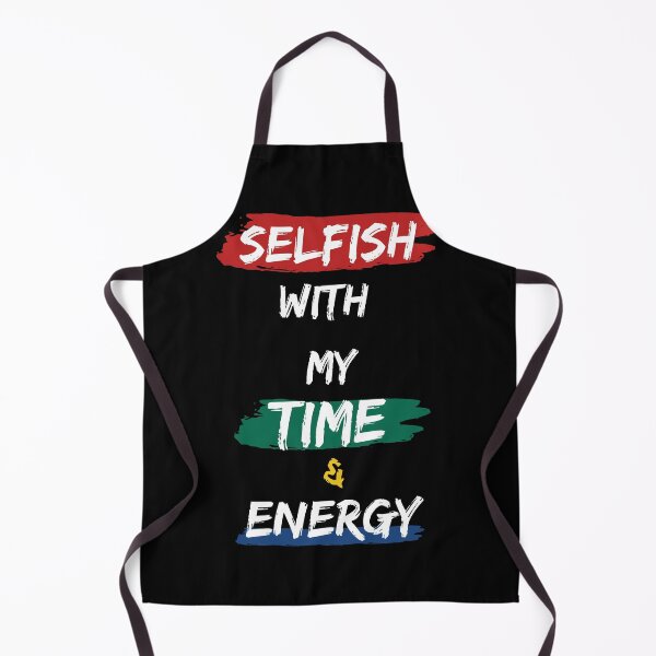 Item preview, Selfish With My Time And Energy 1 designed and sold by joliartmedia.