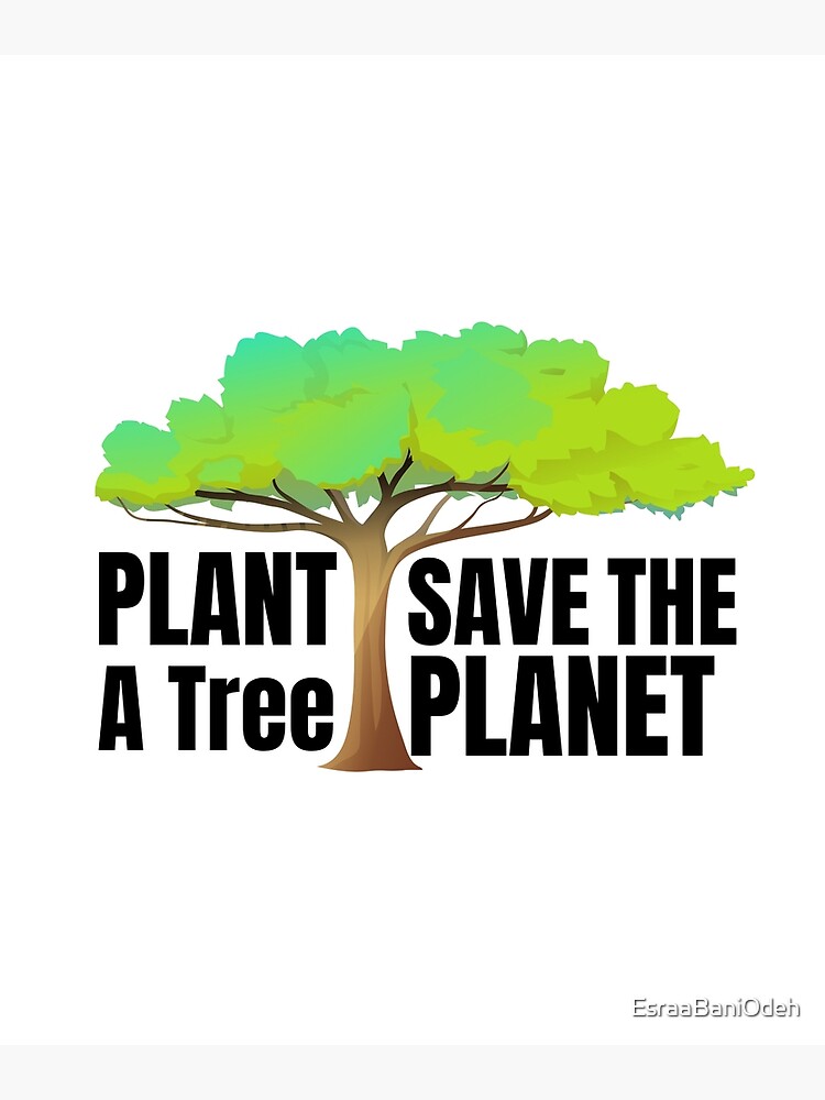 " Plant A tree Save The green" Poster for Sale by EsraaBaniOdeh