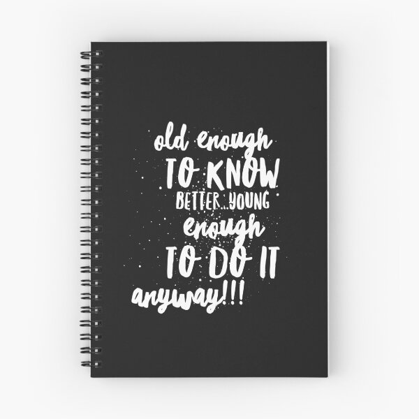 Item preview, Old enough to Know BETTER...Young enough to DO IT ANYWAY!!! designed and sold by JustSayinShop.