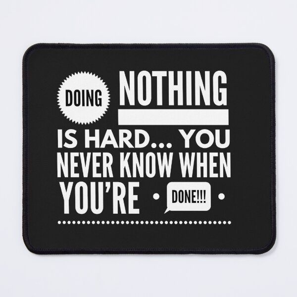 Item preview, DOING NOTHING is HARD...You Never Know WHEN YOURE DONE!!! designed and sold by JustSayinShop.