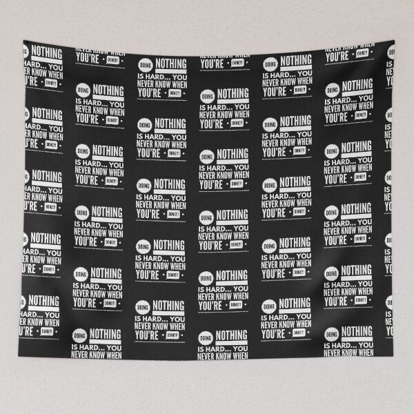 Item preview, DOING NOTHING is HARD...You Never Know WHEN YOURE DONE!!! designed and sold by JustSayinShop.