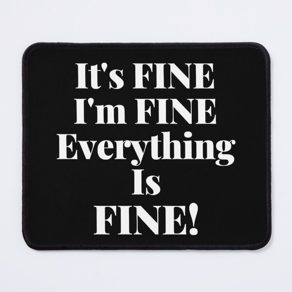 Item preview, It's Fine, I'm Fine, Everything Is Fine. designed and sold by That Cheeky Tee.