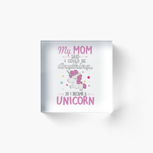 I could be anything, so I became a UNICORN Acrylblock
